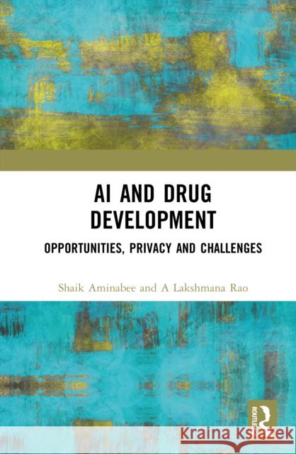 AI and Drug Development: Opportunities, Privacy and Challenges Atmakuri Lakshmana Rao 9781041017370 Routledge - książka