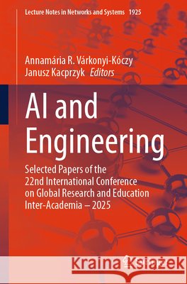 AI and Engineering: Selected Papers of the 22nd International Conference on Global Research and Education Inter-Academia - 2025 Annam?ria R. V?rkonyi-K?czy Janusz Kacprzyk 9783032226143 Springer - książka