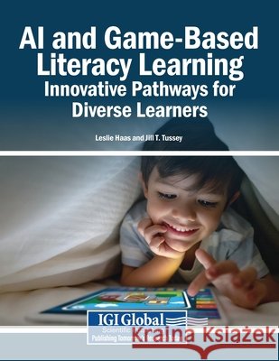 AI and Game-Based Literacy Learning: Innovative Pathways for Diverse Learners Haas, Leslie, Tussey, Jill T. 9798337374734 Igi Global Scientific Publishing - książka