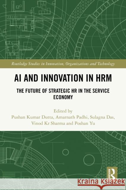 AI and Innovation in Hrm: The Future of Strategic HR in the Service Economy Poshan Yu Pushan Kumar Dutta Amarnath Padhi 9781032862750 Routledge - książka