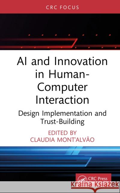 AI and Innovation in Human-Computer Interaction: Design Implementation and Trust-Building Claudia Mont'alv?o 9781041217411 CRC Press - książka