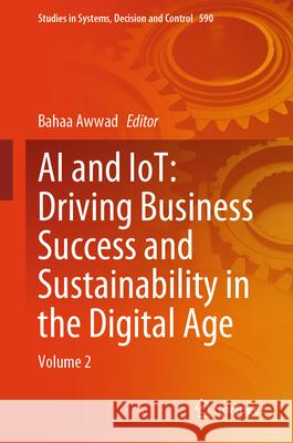 AI and Iot: Driving Business Success and Sustainability in the Digital Age: Volume 2 Bahaa Awwad 9783031888731 Springer - książka
