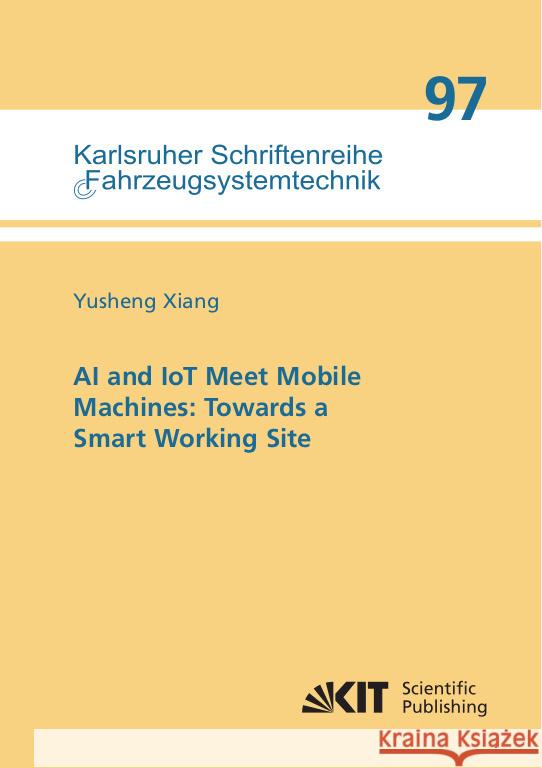 AI and IoT Meet Mobile Machines: Towards a Smart Working Site Xiang, Yusheng 9783731511656 KIT Scientific Publishing - książka