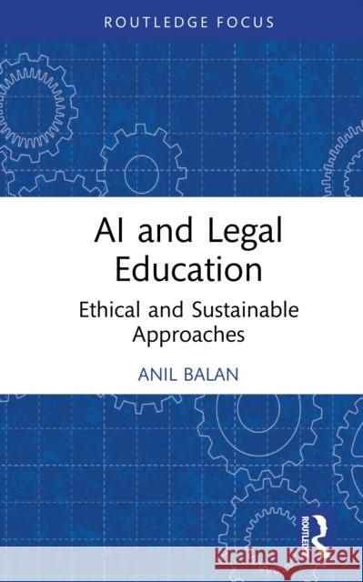 AI and Legal Education: Ethical and Sustainable Approaches Anil Balan 9781032994277 Routledge - książka