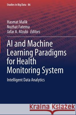 AI and Machine Learning Paradigms for Health Monitoring System: Intelligent Data Analytics Malik, Hasmat 9789813344143 Springer Singapore - książka