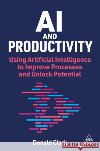 AI and Productivity: How to Develop Employees and Drive Business Results Donald Clark 9781398623330 Kogan Page - książka