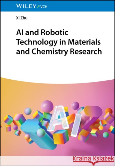 AI and Robotic Technology in Materials and Chemistry Research Xi (Chinese University of Hong Kong, China) Zhu 9783527354283 Wiley-Vch - książka