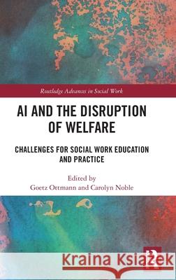 AI and the Disruption of Welfare: Challenges for Social Work Education and Practice Goetz Ottmann Carolyn Noble 9781032741123 Routledge - książka