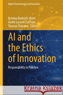 AI and the Ethics of Innovation: Responsibility in Practice Kristina Bodrozic-Brnic Andr? Lucent Thomas Thiessen 9783032206374 Springer - książka