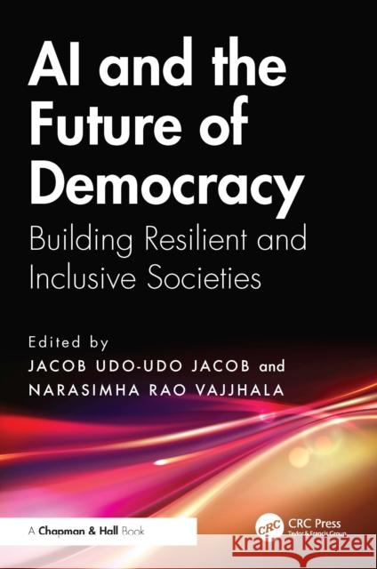 AI and the Future of Democracy: Building Resilient and Inclusive Societies Jacob Udo-Ud Narasimha Rao Vajjhala 9781032975306 CRC Press - książka