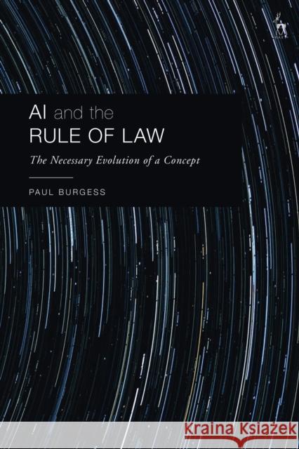 AI and the Rule of Law Paul (Monash University, Australia) Burgess 9781509963218 Bloomsbury Publishing PLC - książka