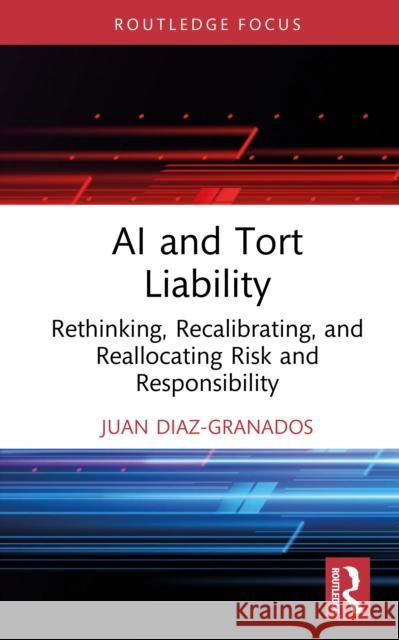 AI and Tort Liability Juan Diaz-Granados 9781041246657 Taylor & Francis Ltd - książka
