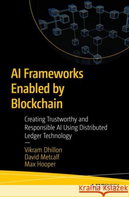 AI Applications Enabled by Blockchain: Creating Trustworthy and Responsible AI Apps Using Distributed Ledger Technology Vikram Dhillon, David Metcalf, Max Hooper 9798868814013 Springer-Verlag Berlin and Heidelberg GmbH &  - książka
