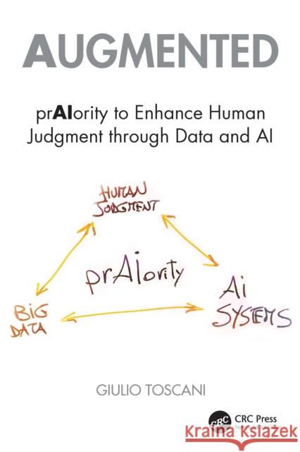AI as Augmenting Intelligence: Praiority to Enhance Human Judgement Through Data and Ai. Giulio Toscani 9781032864938 CRC Press - książka