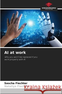 AI at work Fiechter, Sascha, Fiechter, Nataliya 9786209616327 Our Knowledge Publishing - książka