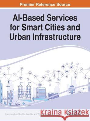 AI-Based Services for Smart Cities and Urban Infrastructure Kangjuan Lyu Min Hu Juan Du 9781799850243 Engineering Science Reference - książka