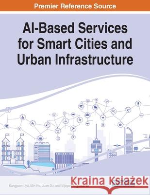 AI-Based Services for Smart Cities and Urban Infrastructure Kangjuan Lyu Min Hu Juan Du 9781799856993 Engineering Science Reference - książka