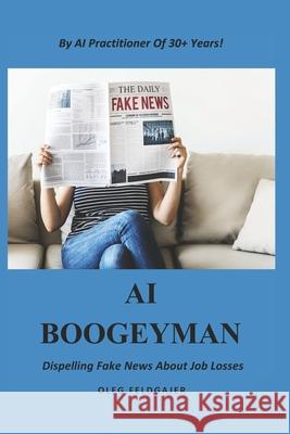 AI Boogeyman: Dispelling Fake News About Job Losses Oleg Feldgajer 9781086652048 Independently Published - książka