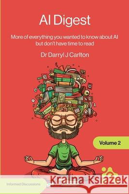AI Digest Volume 2: More of everything you wanted to know about AI but don't have time to read Darryl Carlton 9781634625289 Technics Publications - książka