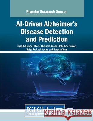 AI-Driven Alzheimer's Disease Detection and Prediction Umesh Kumar Lilhore, Abhineet Anand, Abhishek Kumar 9798369366370 IGI Global - książka