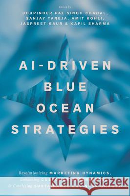 AI-Driven Blue Ocean Strategies: Revolutionizing Marketing Dynamics, Enhancing Customer Experiences, and Catalysing Sustainable Business Growth  9781837088232 Emerald Publishing Limited - książka