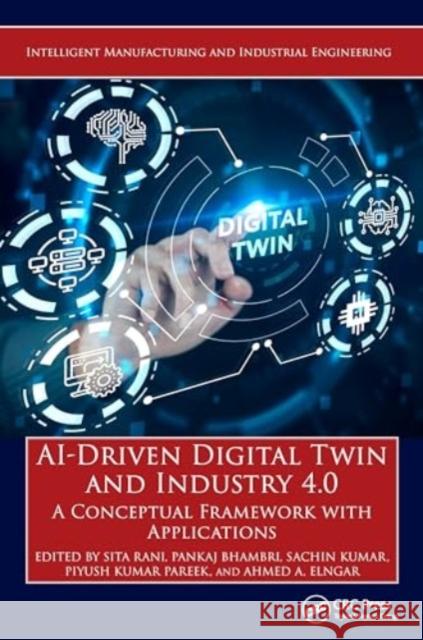 Ai-Driven Digital Twin and Industry 4.0: A Conceptual Framework with Applications Sita Rani Pankaj Bhambri Sachin Kumar 9781032494739 CRC Press - książka