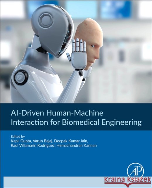 Ai-Driven Human-Machine Interaction for Biomedical Engineering Kapil Gupta Varun Bajaj Deepak Kumar Jain 9780443446382 Academic Press - książka