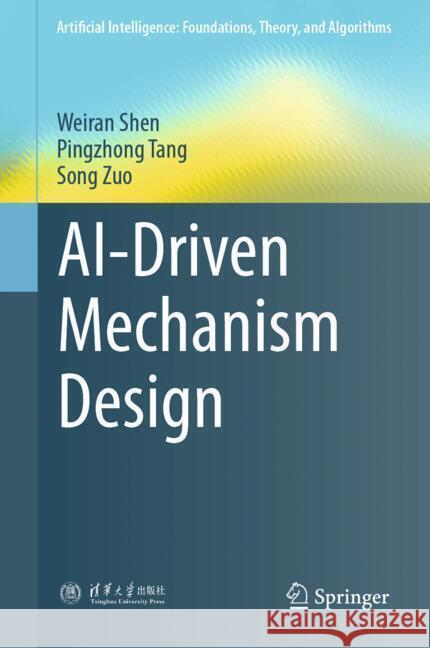 AI-Driven Mechanism Design Shen, Weiran, Tang, Pingzhong, Zuo, Song 9789819792856 Springer - książka