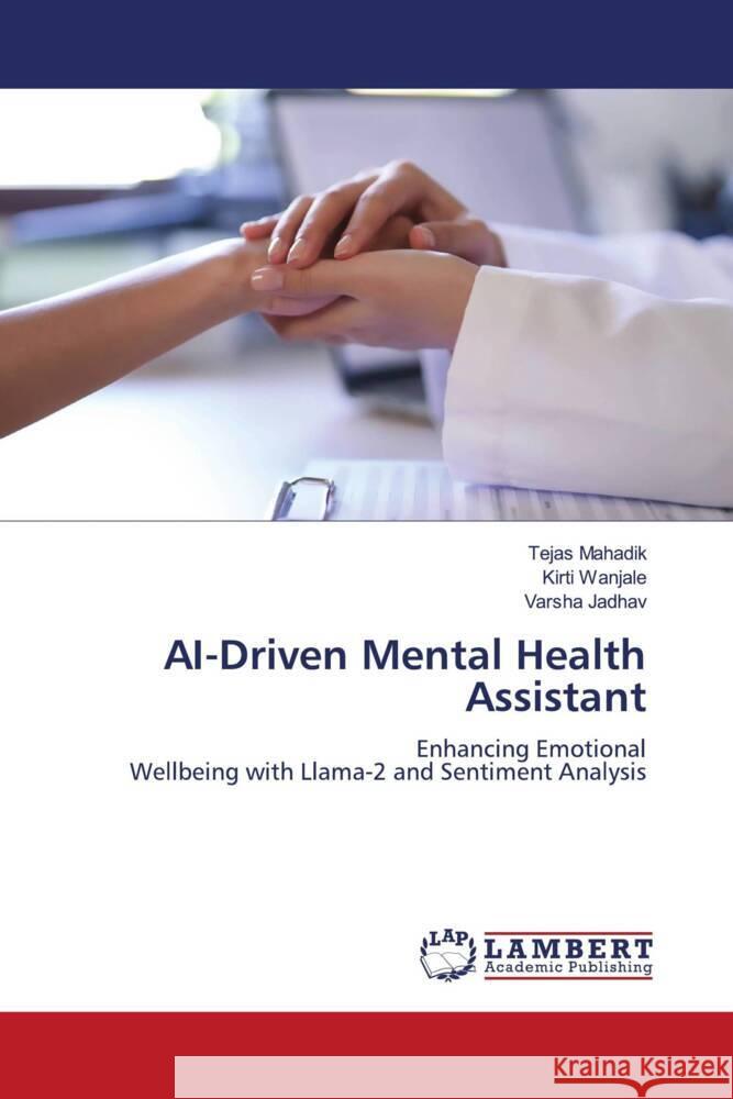 AI-Driven Mental Health Assistant Tejas Mahadik Kirti Wanjale Varsha Jadhav 9783659918940 LAP Lambert Academic Publishing - książka