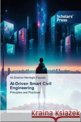 AI-Driven Smart Civil Engineering Manteghi Fassaie, Ali Shahriar 9786209046643 Scholars' Press - książka