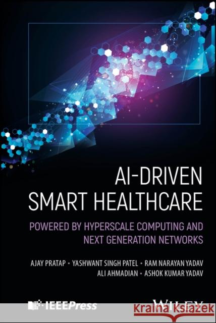 AI-Driven Smart Healthcare Ashok Kumar (Rajkiya Engineering College, India) Yadav 9781394297030  - książka
