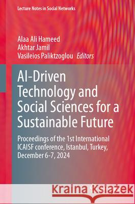 Ai-Driven Technology and Social Sciences for a Sustainable Future: Proceedings of the 1st International Icaisf Conference, Istanbul, Turkey, December Alaa Ali Hameed Akhtar Jamil Vasileios Paliktzoglou 9783031926808 Springer - książka