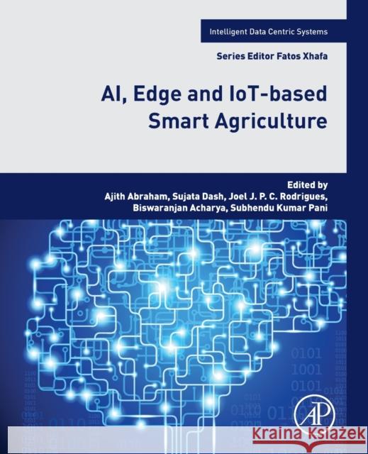 Ai, Edge and Iot-Based Smart Agriculture Ajith Abraham Sujata Dash Joel J. P. C. Rodrigues 9780128236949 Academic Press - książka