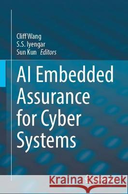 AI Embedded Assurance for Cyber Systems Cliff Wang S. S. Iyengar Kun Sun 9783031426360 Springer - książka