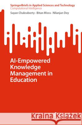 AI-Empowered Knowledge Management in Education Nilanjan Dey 9789819725731 Springer - książka