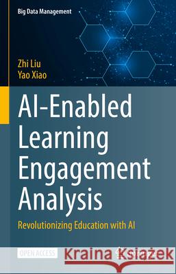 Ai-Enabled Learning Engagement Analysis: Revolutionizing Education with AI Zhi Liu Yao Xiao 9789819668939 Springer - książka