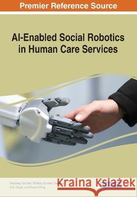 AI-Enabled Social Robotics in Human Care Services Sandeep Kautish Nirbhay Kumar Chaubey S. B. Goyal 9781668481721 Engineering Science Reference (an Imprint of - książka