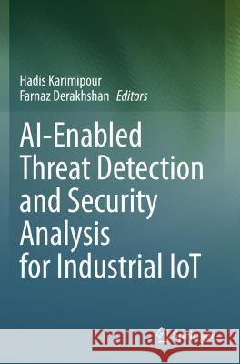 AI-Enabled Threat Detection and Security Analysis for Industrial IoT Karimipour, Hadis 9783030766153 Springer International Publishing - książka