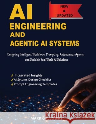 AI Engineering and AI Agentic Systems: Designing Intelligent Workflows, Prompting, Autonomous Agents, and Scalable Real-World AI Solutions Galloway, Mark 9798258942937 Independently Published - książka