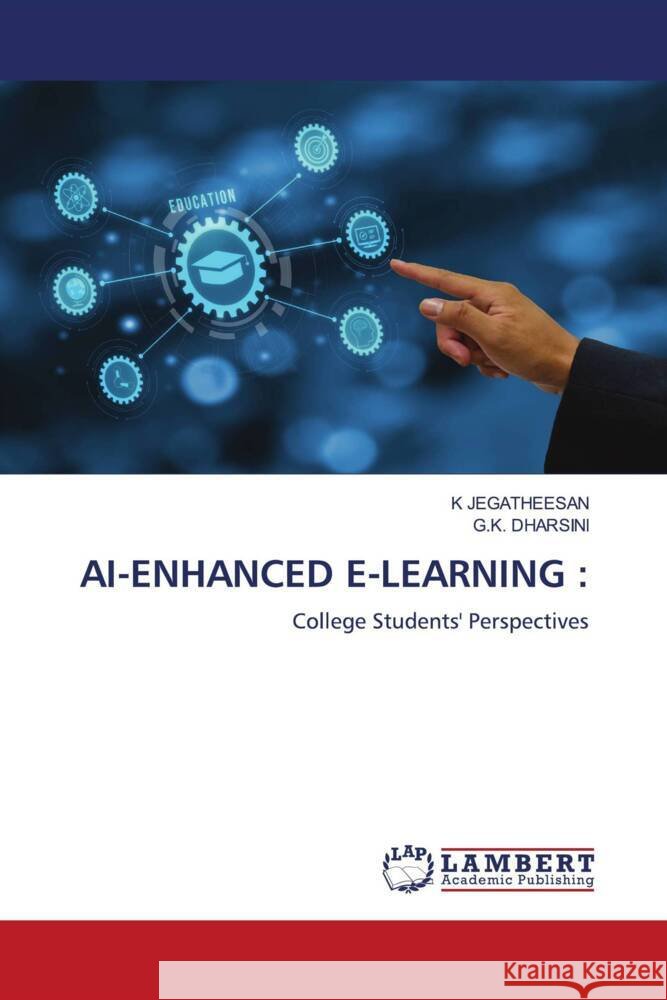 AI-ENHANCED E-LEARNING : JEGATHEESAN, K, DHARSINI, G.K. 9786208223403 LAP Lambert Academic Publishing - książka