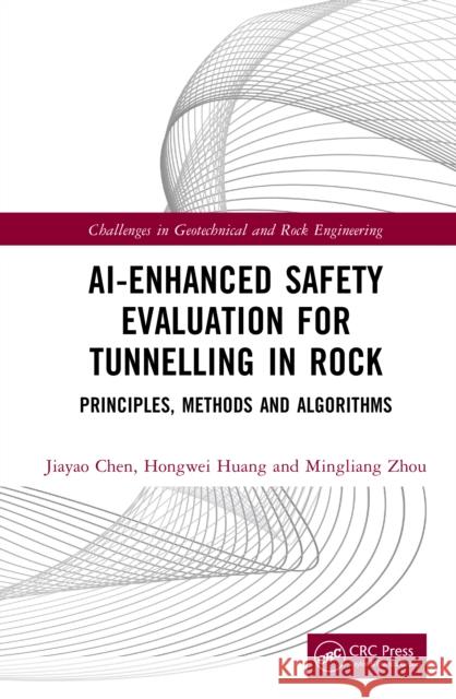 AI-Enhanced Safety Evaluation for Tunnelling in Rock: Principles, Methods and Algorithms Mingliang Zhou 9781032976068 CRC Press - książka