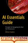 AI Essentials Guide: Principles for Navigating the Next Tech Renaissance William Hawkins 9798868809101 Springer-Verlag Berlin and Heidelberg GmbH & 