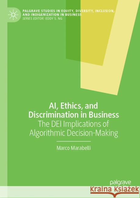 Ai, Ethics, and Discrimination in Business: The Dei Implications of Algorithmic Decision-Making Marco Marabelli 9783031539183 Palgrave MacMillan - książka