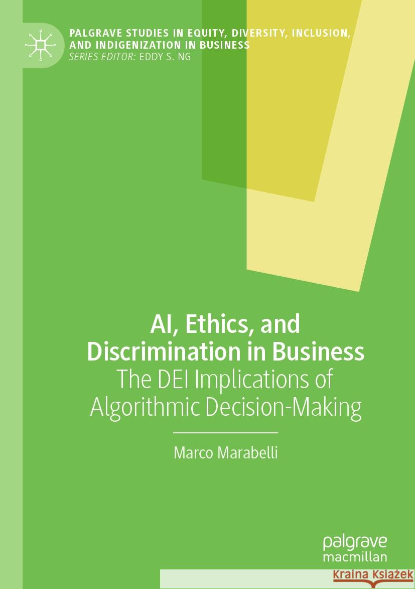 Ai, Ethics, and Discrimination in Business: The Dei Implications of Algorithmic Decision-Making Marco Marabelli 9783031539213 Palgrave MacMillan - książka