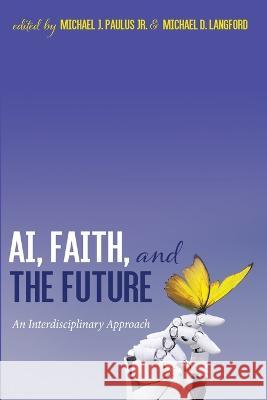 AI, Faith, and the Future Michael J., Jr. Paulus Michael D. Langford 9781666703467 Pickwick Publications - książka