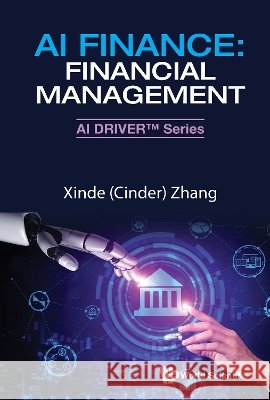 Ai Finance: Financial Management - Ai Driver™ Series Cinder (Xinde) Zhang 9789819832699 World Scientific (RJ) - książka
