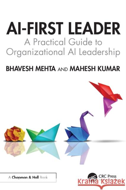 AI-First Leader: A Practical Guide to Organizational AI Leadership Mahesh Kumar 9781041098232 CRC Press - książka