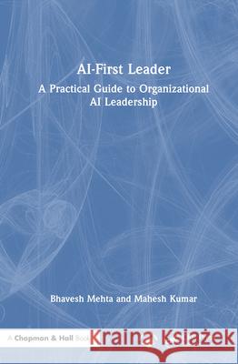 AI-First Leader: A Practical Guide to Organizational AI Leadership Mahesh Kumar 9781041098256 CRC Press - książka
