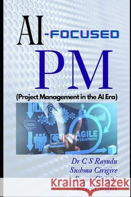 AI-Focused PM: (Project Management in the AI Era) Sushma Cirigire Sugun Cirigiri Susheel Cirigiri 9789334428148 Dr. C Subbarayudu - książka