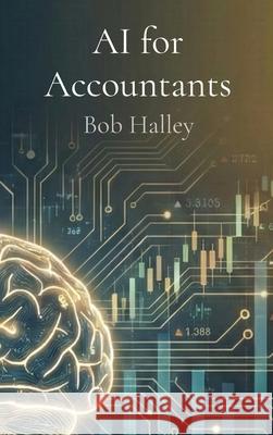 AI for Accountants: The Complete Guide to Mastering Artificial Intelligence in Finance Bob Halley 9781914272691 Artificial Intelligence Press - książka